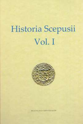 Historia Scepusii Vol. 1. Dzieje Spisza Vol. 1 Historia Scepusii Vol. 1. Dzieje Spisza Vol. 1