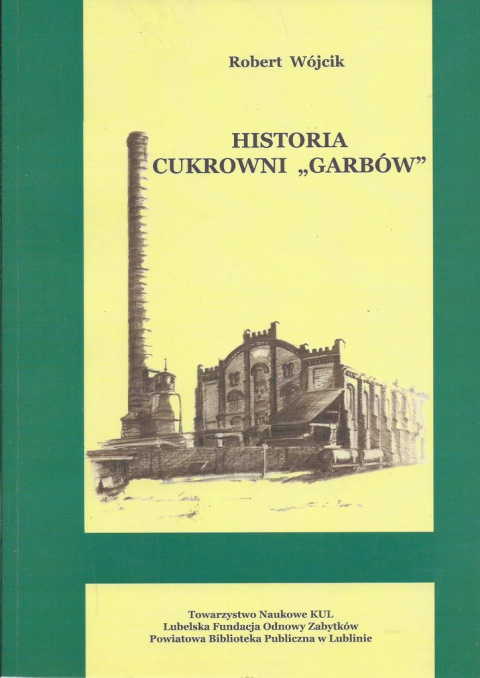 Historia cukrowni Garbów Historia cukrowni Garbów