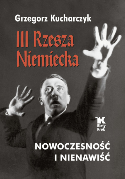 III Rzesza Niemiecka. Nowoczesność i nienawiść III Rzesza Niemiecka. Nowoczesność i nienawiść