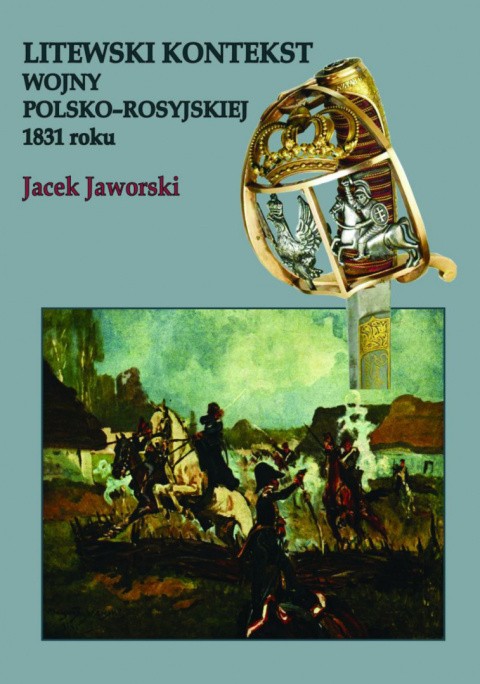 Litewski kontekst wojny polsko-rosyjskiej 1831 roku Litewski kontekst wojny polsko-rosyjskiej 1831 roku