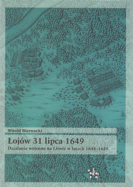 Łojów 31 lipca 1649. Działania wojenne na Litwie w latach 1648-1649