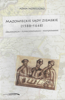 Mazowieckie sądy ziemskie (1588-1648). Organizacja - funkcjonowanie - postępowanie