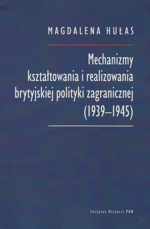 Mechanizmy kształtowania i realizowania brytyjskiej polityki zagranicznej (1939-1945)