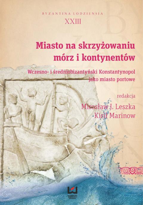 Miasto na skrzyżowaniu mórz i kontynentów. Wczesno i średniobizantyński Konstantynopol jako miasto portowe