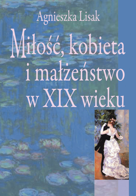 Miłość, kobieta i małżeństwo w XIX wieku Miłość, kobieta i małżeństwo w XIX wieku