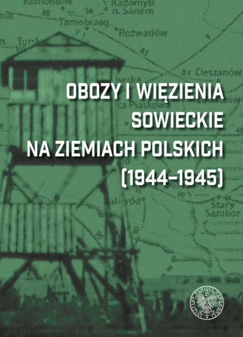 Obozy i więzienia sowieckie na ziemiach polskich (1944-1945). Leksykon Obozy i więzienia sowieckie na ziemiach polskich (1944-1945). Leksykon