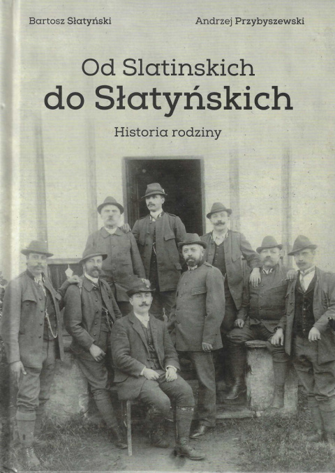 Od Slatinskich do Słatyńskich. Historia rodziny Od Slatinskich do Słatyńskich. Historia rodziny