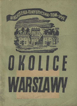 Okolice Warszawy. Przewodnik. Biblioteka Turystyczna tom XVI