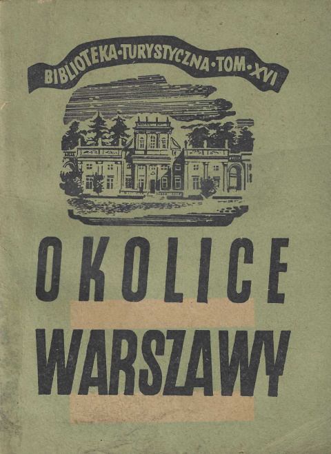 Okolice Warszawy. Przewodnik. Biblioteka Turystyczna tom XVI Okolice Warszawy. Przewodnik. Biblioteka Turystyczna tom XVI