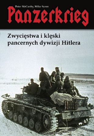 Panzerkrieg. Zwycięstwa i klęski pancernych dywizji Hitlera Panzerkrieg. Zwycięstwa i klęski pancernych dywizji Hitlera