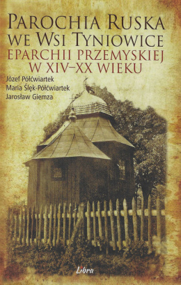 Parochia ruska we wsi Tyniowice eparchii przemyskiej w XIV-XX wieku