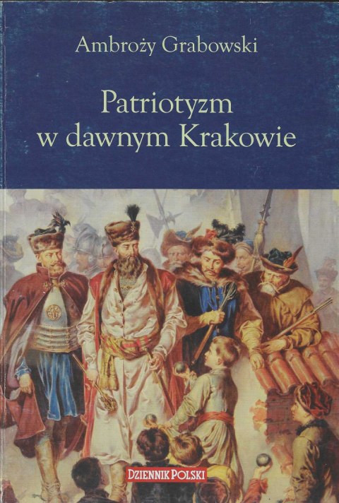Patriotyzm w dawnym Krakowie Patriotyzm w dawnym Krakowie