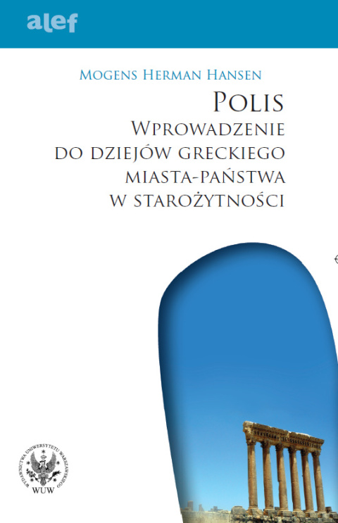 Polis. Wprowadzenie do dziejów greckiego państwa-miasta w starożytności Polis. Wprowadzenie do dziejów greckiego państwa-miasta w starożytności