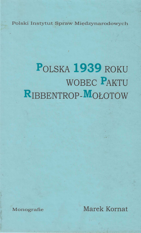 Polska 1939 roku wobec paktu Ribbentrop-Mołotow. Problem zbliżenia niemiecko-sowieckiego w polityce zagranicznej II RP Polska 1939 roku wobec paktu Ribbentrop-Mołotow. Problem zbliżenia niemiecko-sowieckiego w polityce zagranicznej II RP