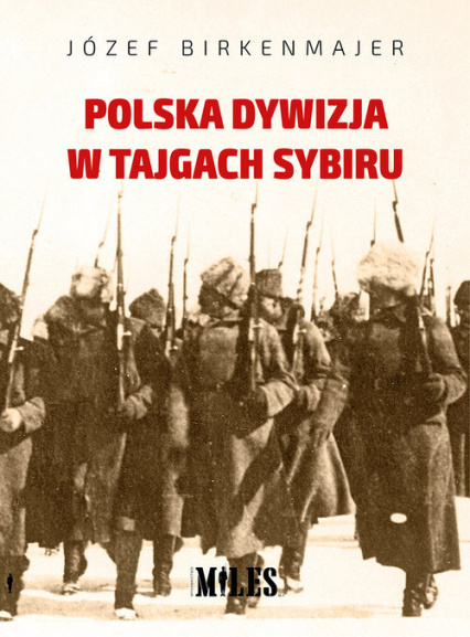 Polska Dywizja w tajgach Sybiru Polska Dywizja w tajgach Sybiru