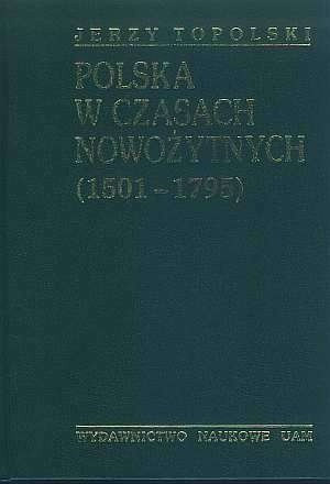 Polska w czasach nowożytnych. Od środkowoeuropejskiej potęgi do utraty niepodległości (1501–1795)