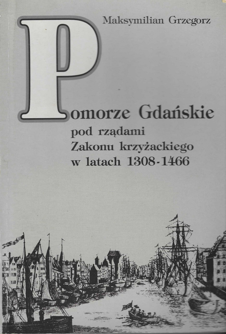Pomorze Gdańskie pod rządami Zakonu krzyżackiego w latach 1308-1466 Pomorze Gdańskie pod rządami Zakonu krzyżackiego w latach 1308-1466