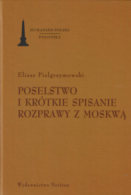 Poselstwo i krótkie spisanie rozprawy z Moskwą. Poselstwo do Zygmunta Trzeciego