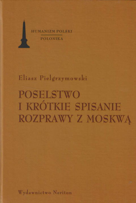 Poselstwo i krótkie spisanie rozprawy z Moskwą. Poselstwo do Zygmunta Trzeciego Poselstwo i krótkie spisanie rozprawy z Moskwą. Poselstwo do Zygmunta Trzeciego