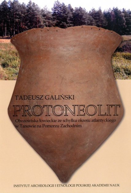 Protoneolit. Obozowiska łowieckie ze schyłku okresu atlantyckiego w Tanowie na Pomorzu Zachodnim Protoneolit. Obozowiska łowieckie ze schyłku okresu atlantyckiego w Tanowie na Pomorzu Zachodnim