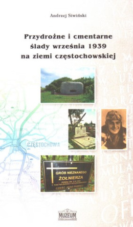 Przydrożne i cmentarne ślady września 1939 na ziemi częstochowskiej