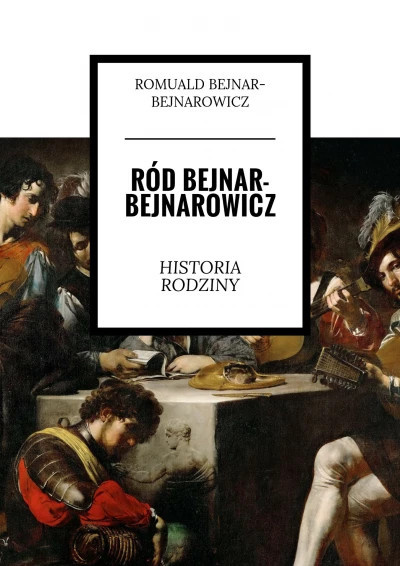 Ród Bejnar-Bejnarowicz. Historia rodziny Ród Bejnar-Bejnarowicz. Historia rodziny
