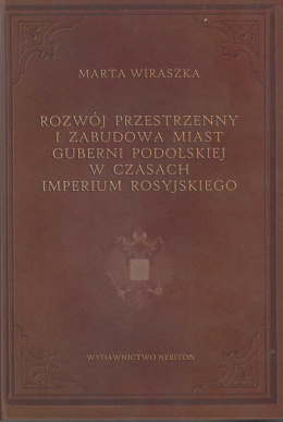 Rozwój przestrzenny i zabudowa miast Guberni Podolskiej w czasach imperium rosyjskiego