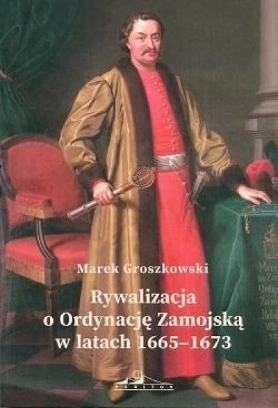 Rywalizacja o Ordynację Zamojską w latach 1665-1673