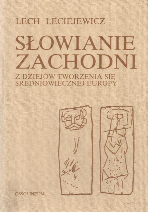Słowianie Zachodni. Z dziejów tworzenia się średniowiecznej Europy Słowianie Zachodni. Z dziejów tworzenia się średniowiecznej Europy