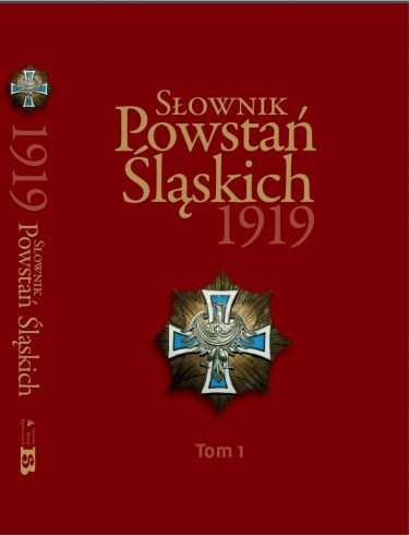 Słownik powstań śląskich, tom 1. Powstanie śląskie sierpień 1919 Słownik powstań śląskich, tom 1. Powstanie śląskie sierpień 1919