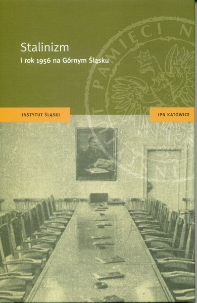 Stalinizm i rok 1956 na Górnym Śląsku Stalinizm i rok 1956 na Górnym Śląsku