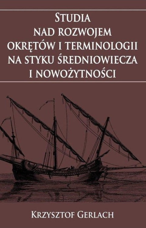 Studia nad rozwojem okrętów i terminologii na styku średniowiecza i nowożytności Studia nad rozwojem okrętów i terminologii na styku średniowiecza i nowożytności