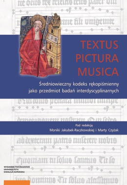 Textus, pictura, musica. Średniowieczny kodeks rękopiśmienny jako przedmiot badań interdyscyplinarnych