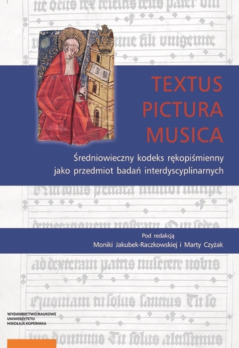 Textus, pictura, musica. Średniowieczny kodeks rękopiśmienny jako przedmiot badań interdyscyplinarnych Textus, pictura, musica. Średniowieczny kodeks rękopiśmienny jako przedmiot badań interdyscyplinarnych