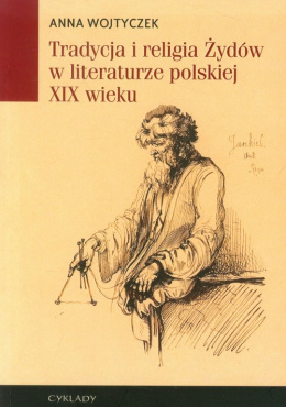 Tradycja i religia Żydów w literaturze polskiej XIX wieku