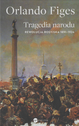 Tragedia narodu. Rewolucja rosyjska 1891-1924