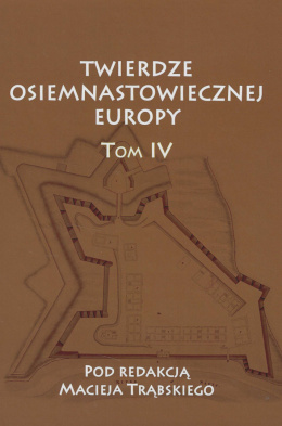 Twierdze osiemnastowiecznej Europy Tom IV