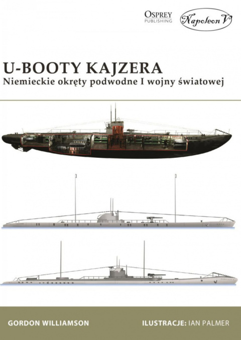 U-Booty Kajzera. Niemieckie okręty podwodne I wojny światowej U-Booty Kajzera. Niemieckie okręty podwodne I wojny światowej