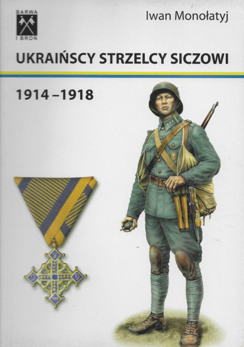 Ukraińscy strzelcy siczowi 1914-1918 Ukraińscy strzelcy siczowi 1914-1918