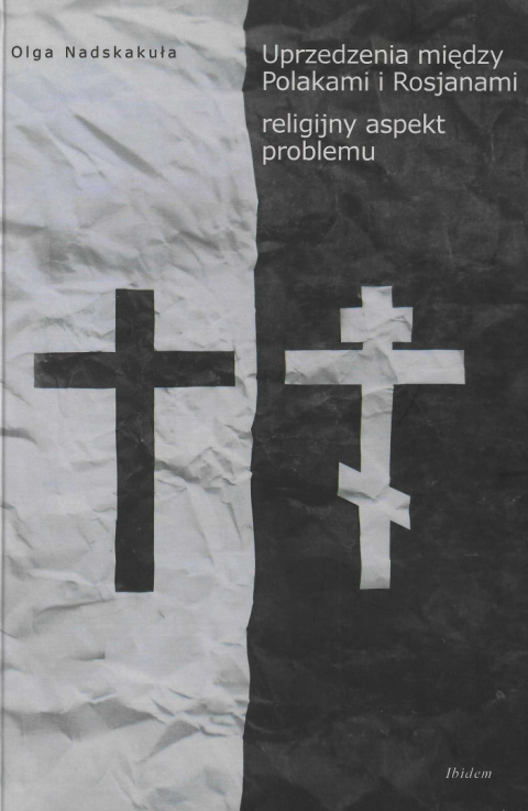Uprzedzenia między Polakami i Rosjanami - religijny aspekt problemu Uprzedzenia między Polakami i Rosjanami - religijny aspekt problemu