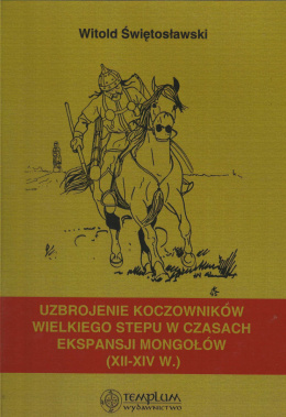 Uzbrojenie koczowników wielkiego stepu w czasach ekspansji Mongołów (XII-XIV w.)
