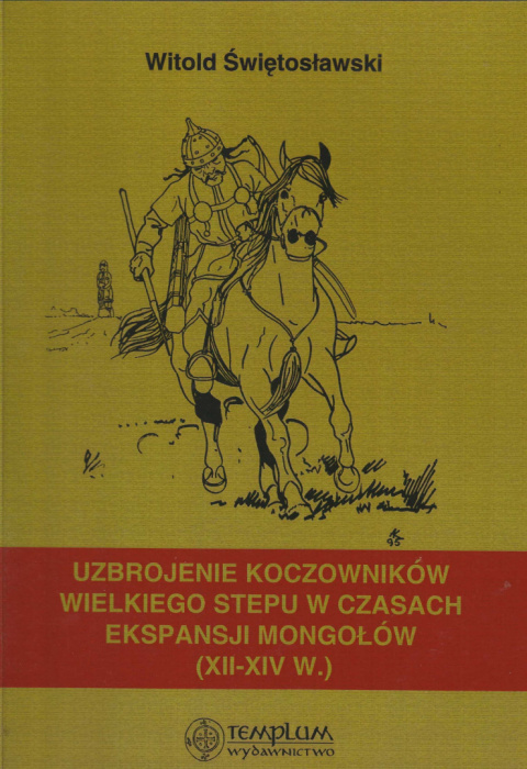 Uzbrojenie koczowników wielkiego stepu w czasach ekspansji Mongołów (XII-XIV w.) Uzbrojenie koczowników wielkiego stepu w czasach ekspansji Mongołów (XII-XIV w.)