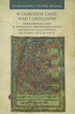 W ogrodzie cnót, wad i grzechów Problematyka cnót w wybranych średniowiecznych kronikach klasztornych na Śląsku i w Czechach