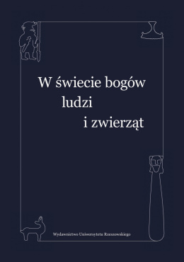 W świecie bogów, ludzi i zwierząt. Studia ofiarowane Profesorowi Leszkowi Pawłowi Słupeckiemu