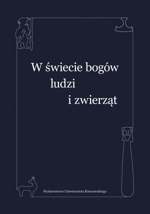 W świecie bogów, ludzi i zwierząt. Studia ofiarowane Profesorowi Leszkowi Pawłowi Słupeckiemu W świecie bogów, ludzi i zwierząt. Studia ofiarowane Profesorowi Leszkowi Pawłowi Słupeckiemu