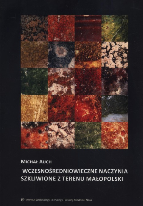 Wczesnośredniowieczne naczynia szkliwione z terenu Małopolski Wczesnośredniowieczne naczynia szkliwione z terenu Małopolski