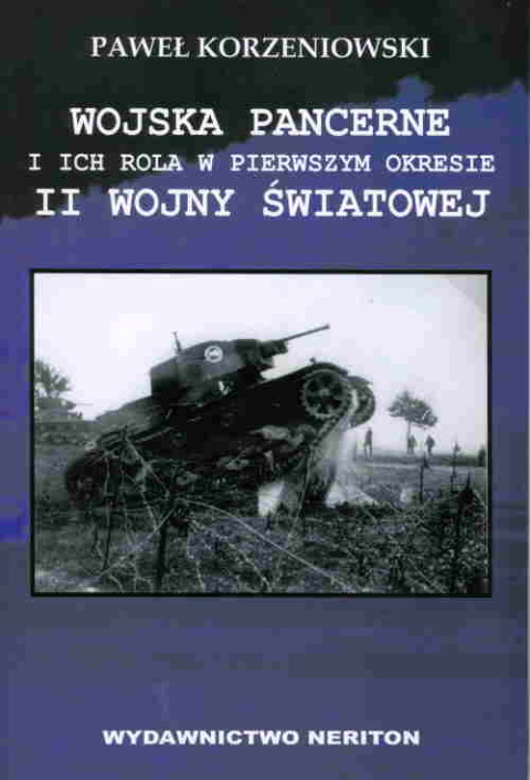 Wojska pancerne i ich rola w pierwszym okresie II wojny światowej 1939–1941 Wojska pancerne i ich rola w pierwszym okresie II wojny światowej 1939–1941