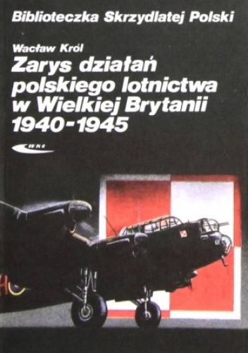 Zarys działań polskiego lotnictwa w Wielkiej Brytanii 1940-1945