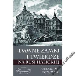 Dawne zamki i twierdze na Rusi Halickiej Dawne zamki i twierdze na Rusi Halickiej