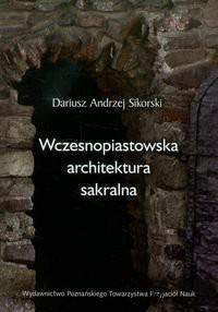 Wczesnopiastowska architektura sakralna (jako źródło historyczne do dziejów Kościoła w Polsce)